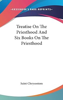 treatise on the priesthood and six books on the priesthood 1st edition saint chrysostom 1161589597,