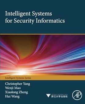intelligent systems for security informatics 1st edition christopher c yang ,wenji mao ,xiaolong zheng ,hui