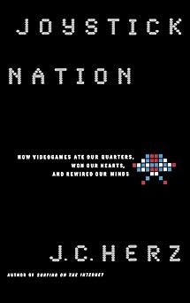 joystick nation how videogames ate our quarters won our hearts and rewired our minds 1st edition j c herz