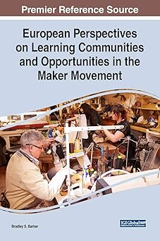 european perspectives on learning communities and opportunities in the maker movement 1st edition bradley s