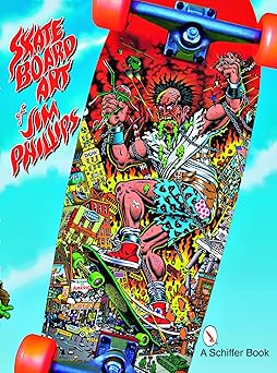 the skateboard art of jim phillips 1st edition jim phillips 0764328077, 978-0764328077