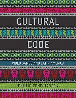 cultural code video games and latin america 1st edition phillip penix tadsen 0262034050, 978-0262034050