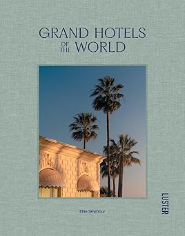 grand hotels of the world 1st edition ellie seymour 9460583512, 978-9460583513
