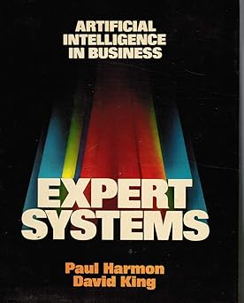 expert systems artificial intelligence in business 1st edition paul harmon ,david king 0471815543,
