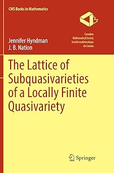 the lattice of subquasivarieties of a locally finite quasivariety 1st edition jennifer hyndman ,j b nation