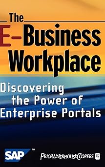 the e business workplace discovering the power of enterprise portals 1st edition pricewaterhousecoopers llp