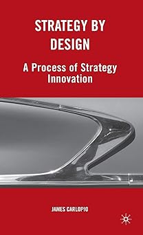 strategy by design a process of strategy innovation 1st edition j carlopio 0230620221, 978-0230620223