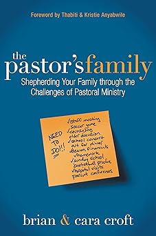 the pastors family shepherding your family through the challenges of pastoral ministry 1st edition brian