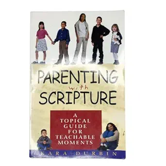 parenting with scripture a topical guide for teachable moments 1st edition kara g durbin 0802465420,
