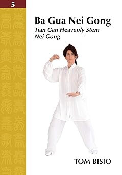 ba gua nei gong volume 5 tian gan heavenly stem nei gong 1st edition tom bisio 1478746572, 978-1478746577