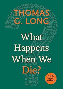 what happens when we die 1st edition thomas g long 0898692334, 978-0898692334