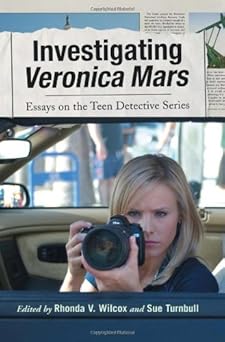 investigating veronica mars essays on the teen detective series 1st edition rhonda v wilcox ,sue turnbull