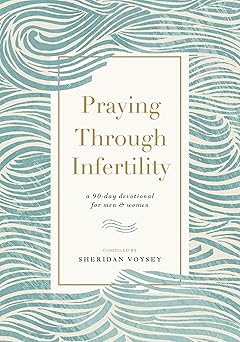 praying through infertility a 90 day devotional for men and women 1st edition sheridan voysey 1400334519,