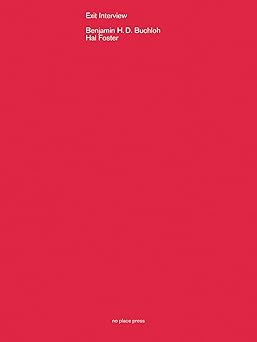 exit interview benjamin buchloh in conversation with hal foster 1st edition benjamin h d buchloh ,hal foster