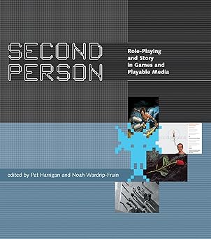 second person role playing and story in games and playable media 1st edition pat harrigan ,noah wardrip fruin