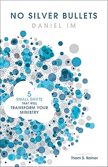 no silver bullets five small shifts that will transform your ministry 1st edition daniel im ,thom s rainer