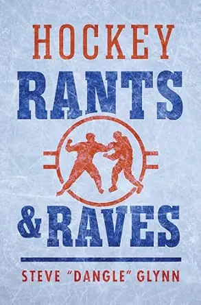 hockey rants and raves 1st edition steve dangle glynn 1443469963, 978-1443469968