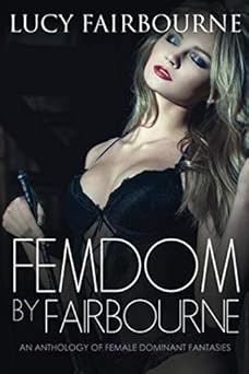 femdom by fairbourne an anthology of female dominant fantasies 1st edition lucy fairbourne 1075811112,