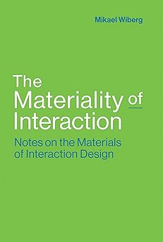 the materiality of interaction notes on the materials of interaction design 1st edition mikael wiberg