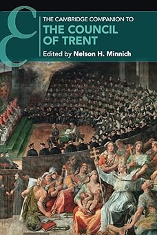 the cambridge companion to the council of trent 1st edition nelson h minnich 1108741398, 978-1108741392