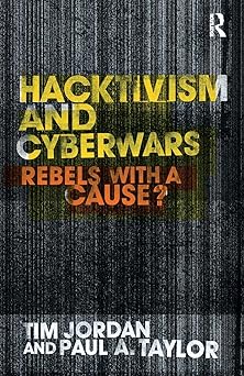 hacktivism and cyberwars 1st edition tim jordan ,paul taylor 0415260043, 978-0415260046