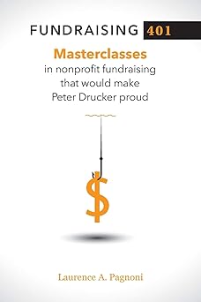 fundraising 401 masterclasses in nonprofit fundraising that would make peter drucker proud 1st edition