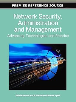 network security administration and management advancing technology and practice 1st edition dulal chandra