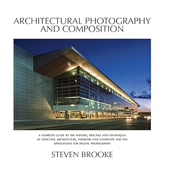architectural photography and composition 1st edition steven brooke 0980121280, 978-0980121285
