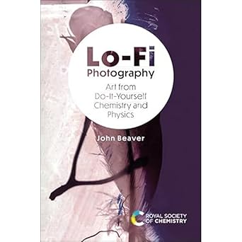 lo fi photography art from do it yourself chemistry and physics 1st edition john beaver 1839165111,