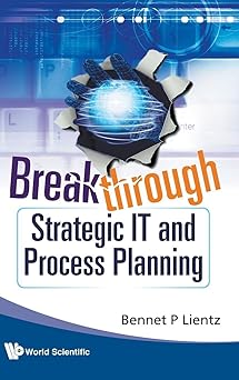 breakthrough strategic it and process planning 1st edition bennet p lientz 9814280089, 978-9814280082