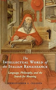 the intellectual world of the italian renaissance language philosophy and the search for meaning 1st edition