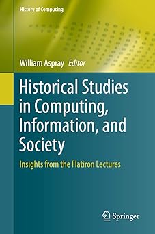 historical studies in computing information and society insights from the flatiron lectures 1st edition