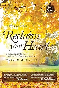reclaim your heart personal insights on braking free from lifes shackles 1st edition yasmin mogahed