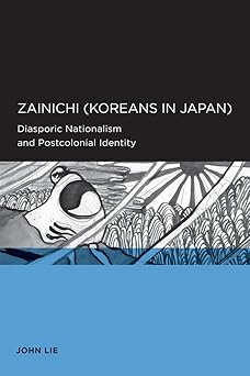 zainichi diasporic nationalism and postcolonial identity 1st edition john lie 0520258207, 978-0520258204