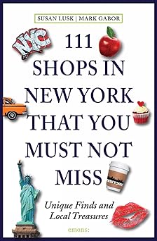 111 shops in new york that you must not miss unique finds and local treasures 1st edition susan lusk ,mark