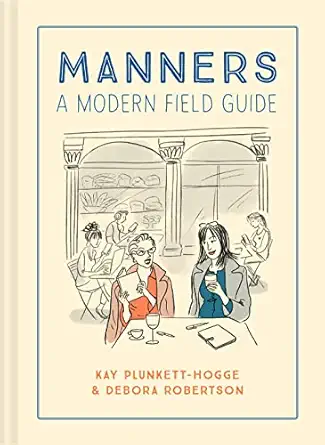 manners a modern field guide 1st edition kay plunkett hogge ,debora robertson ,denise dorrance 191164131x,