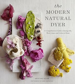 the modern natural dyer a comprehensive guide to dyeing silk wool linen and cotton at home 1st edition