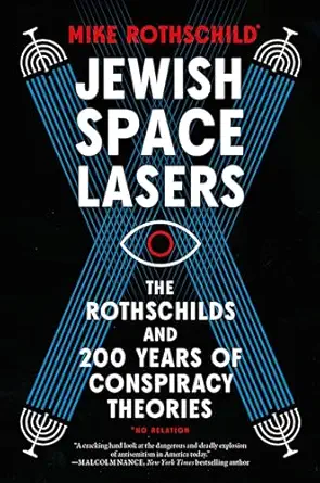 jewish space lasers the rothschilds and 200 years of conspiracy theories 1st edition mike rothschild