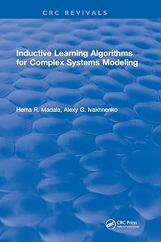 inductive learning algorithms for complex systems modeling 1st edition h r madala 1315894394, 978-1315894393