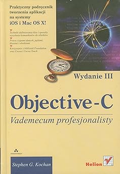 objective c vademecum profesjonalisty praktyczny podrecznik tworzenia aplikacji na systemy ios i mac os x 1st