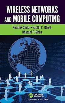 wireless networks and mobile computing 1st edition koushik sinha ,sasthi c ghosh ,bhabani p sinha 1482227932,