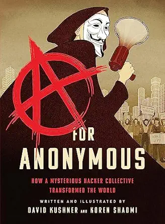 a for anonymous how a mysterious hacker collective transformed the world 1st edition david kushner ,koren