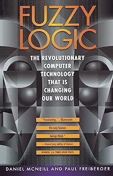 fuzzy logic the revolutionary computer technology that is changing our world 1st edition daniel mcneill ,paul