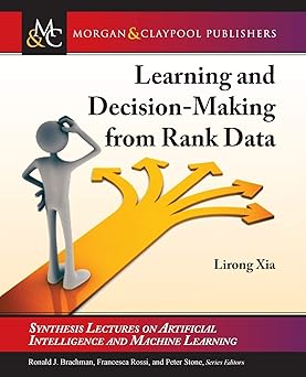 learning and decision making from rank data 1st edition lirong xia ,ronald brachman ,francesca rossi