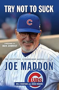 try not to suck the exceptional extraordinary baseball life of joe maddon 1st edition bill chastain ,jesse