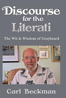 discourse for the literati the wit and wisdom of graybeard 1st edition carl beckman 1489714790, 978-1489714794