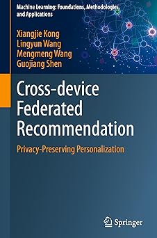cross device federated recommendation privacy preserving personalization 1st edition xiangjie kong ,lingyun