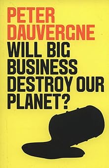 will big business destroy our planet 1st edition peter dauvergne 1509524010, 978-1509524013