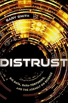 distrust big data data torturing and the assault on science 1st edition gary smith 0192868454, 978-0192868459