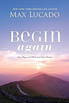 begin again your hope and renewal start today 1st edition max lucado 1400226473, 978-1400226474